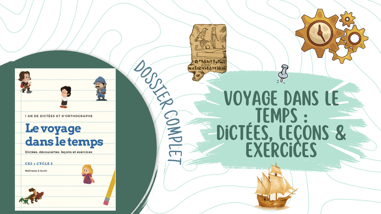 1 an de dictées et d&rsquo;exercices d&rsquo;orthographe sur le Voyage dans le temps (CE2 + cycle 3)